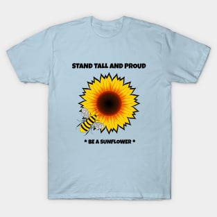 BE A Sunflower Blooming - Flowers Quote T-Shirt